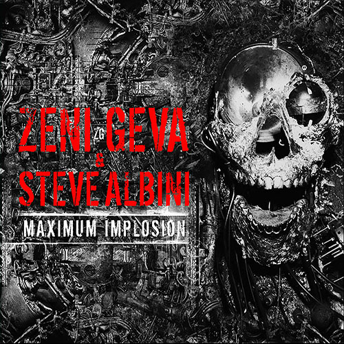 Zeni Geva & Steve Albini: Maximum Implosion 2CD